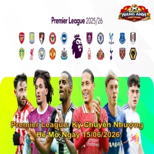 Premier League: Kỳ Chuyển Nhượng Hè Mở Ngày 15/06/2026