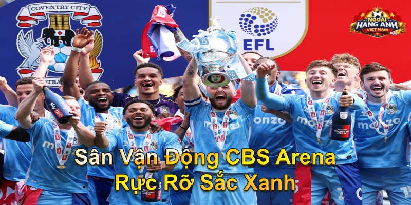 Sân Vận Động CBS Arena Rực Rỡ Sắc Xanh