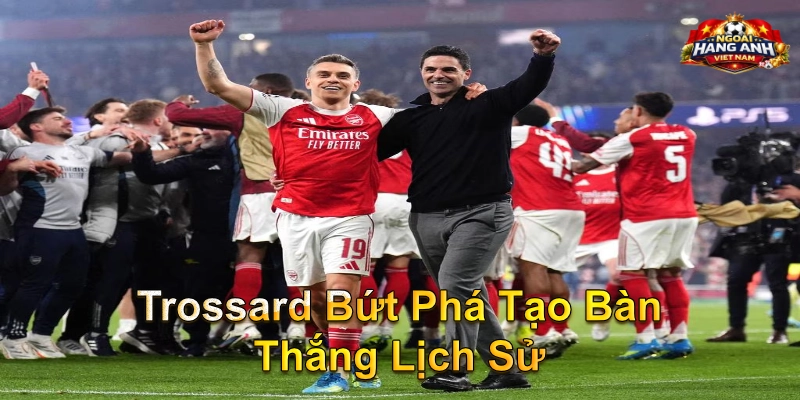 Trossard Bứt Phá Tạo Bàn Thắng Lịch Sử