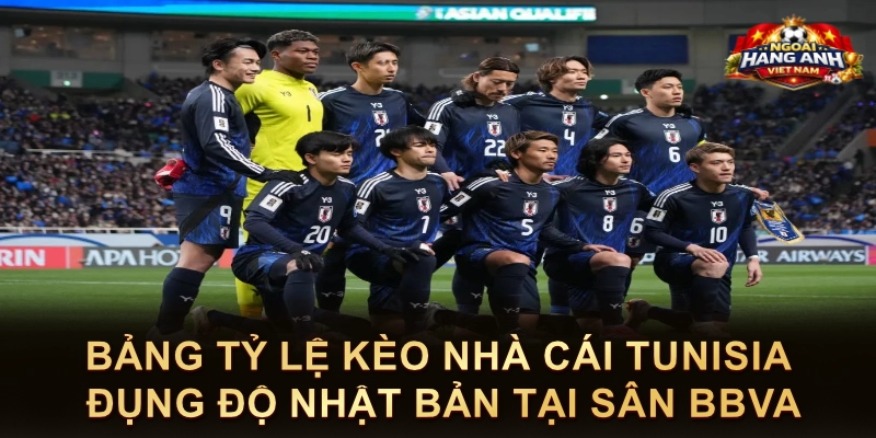 Bảng Tỷ Lệ Kèo Nhà Cái Tunisia Đụng Độ Nhật Bản Tại Sân BBVA