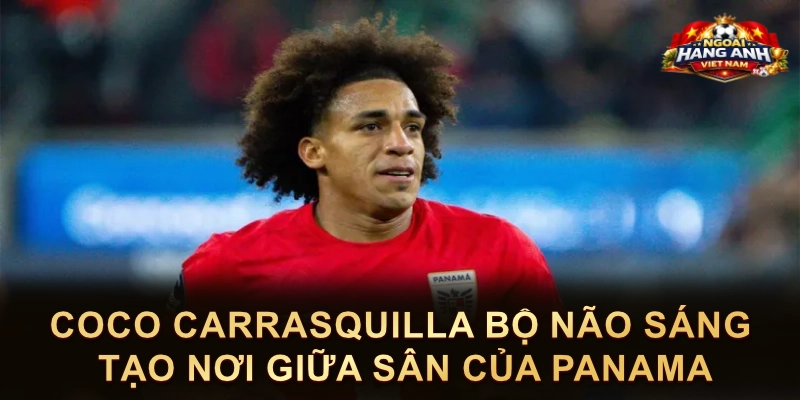 Coco Carrasquilla Bộ Não Sáng Tạo Nơi Giữa Sân Của Panama