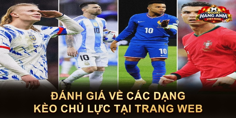 Đánh giá về các dạng kèo chủ lực tại trang web