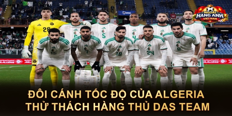Đôi Cánh Tốc Độ Của Algeria Thử Thách Hàng Thủ Das Team