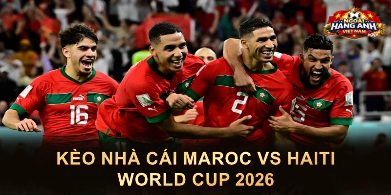Kèo Nhà Cái Maroc Vs Haiti World Cup 2026