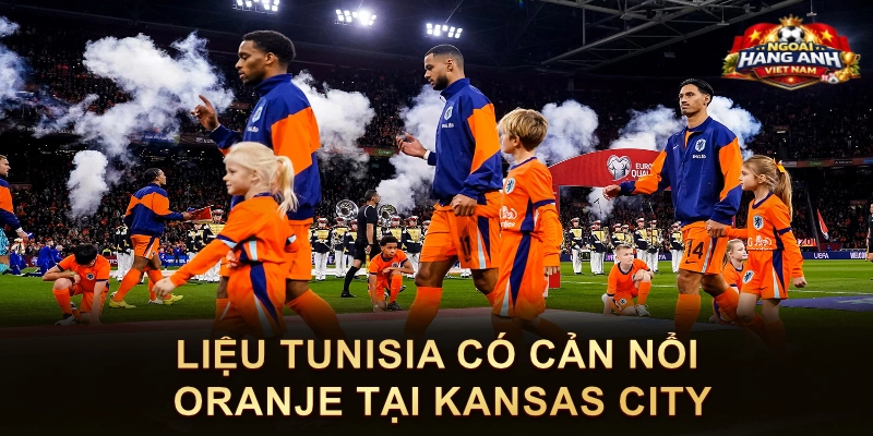 Liệu Tunisia Có Cản Nổi Oranje Tại Kansas City