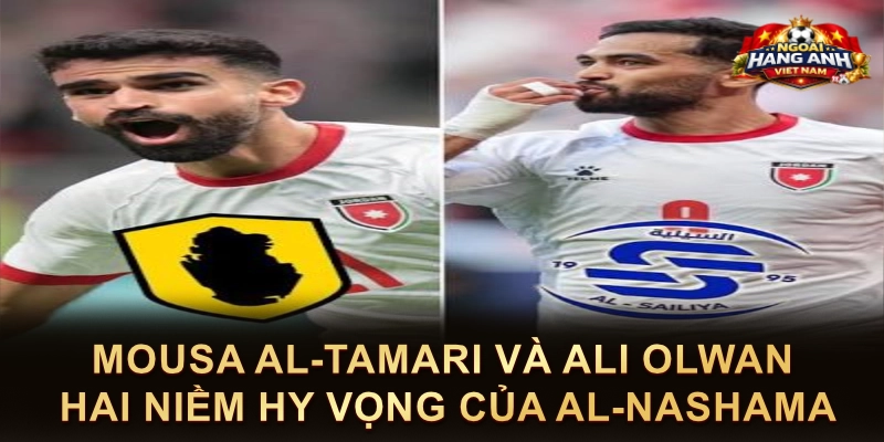 Mousa Al-Tamari Và Ali Olwan Hai Niềm Hy Vọng Của Al-Nashama