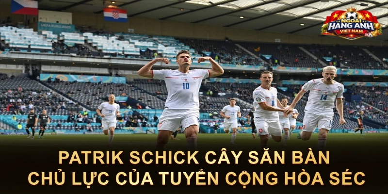 Patrik Schick Cây Săn Bàn Chủ Lực Của Tuyển Cộng Hòa Séc