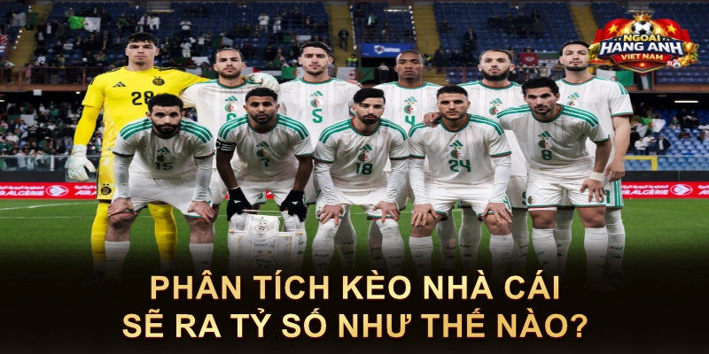 Phân tích kèo nhà cái sẽ ra tỷ số như thế nào?