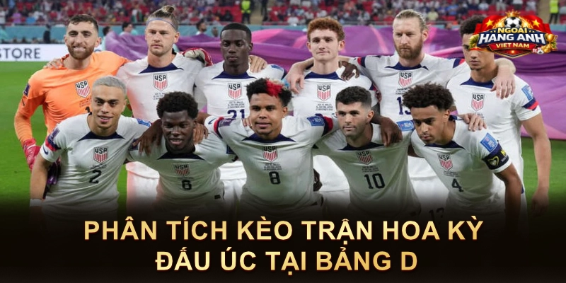 Phân Tích Kèo Trận Hoa Kỳ Đấu Úc Tại Bảng D