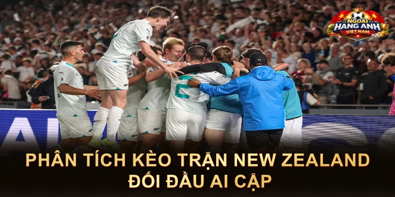 Phân Tích Kèo Trận New Zealand Đối Đầu Ai Cập