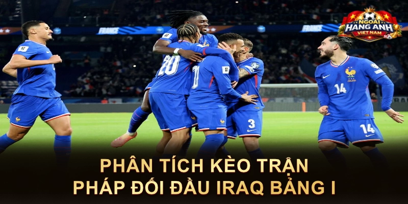 Phân Tích Kèo Trận Pháp Đối Đầu Iraq Bảng I