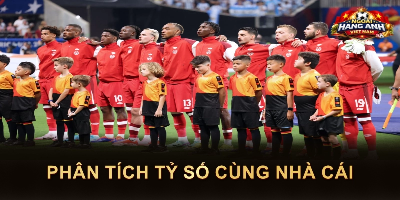 Phân Tích Tỷ Số Cùng Nhà Cái