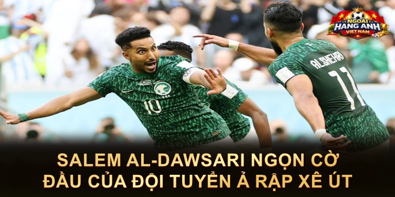 Salem Al-Dawsari Ngọn Cờ Đầu Của Đội Tuyển Ả Rập Xê Út