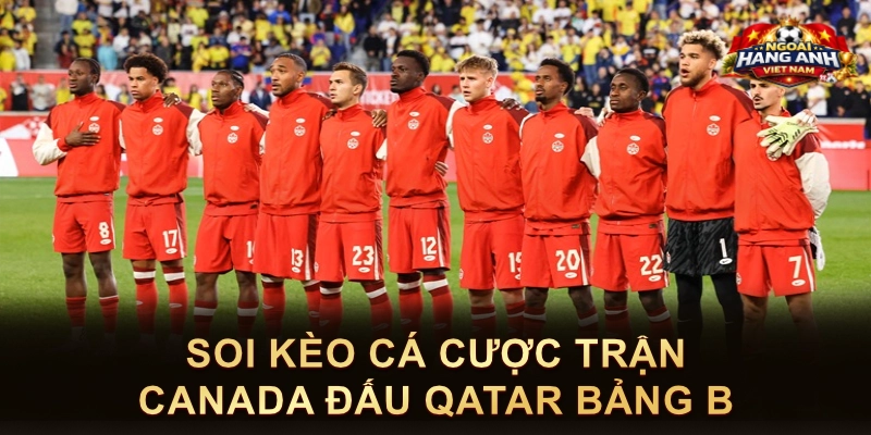 Soi Kèo Cá Cược Trận Canada Đấu Qatar Bảng B