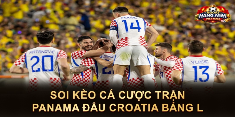 Soi Kèo Cá Cược Trận Panama Đấu Croatia Bảng L