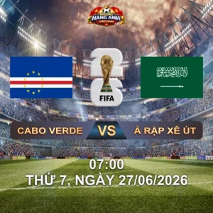 Soi Kèo Nhà Cái Cabo Verde Vs Ả Rập Xê Út (7H Ngày 27/06 World Cup 2026): Hai Đội Quyết Đấu Tranh Suất Hạng Ba