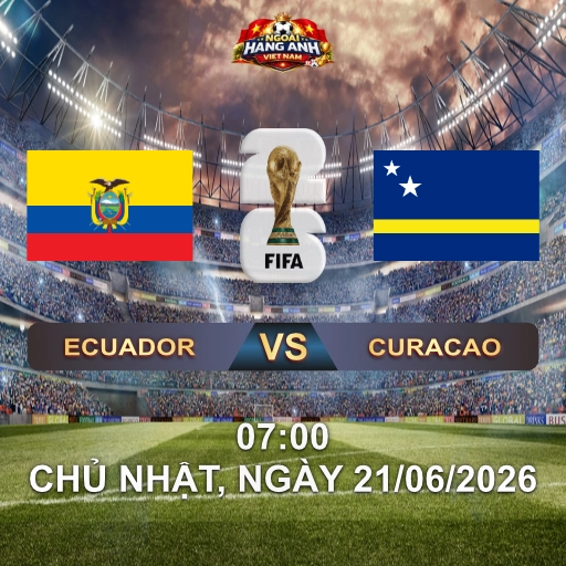 Soi Kèo Nhà Cái Ecuador Vs Curacao (7H Ngày 21/06 World Cup 2026): Caicedo Dẫn Dắt La Tri Săn Vé Knock-Out