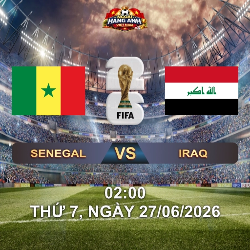 Soi Kèo Nhà Cái Senegal Vs Iraq (2H Ngày 27/06 World Cup 2026): Sadio Mane Dẫn Senegal Săn Vé Knock-Out