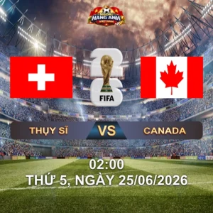 Soi Kèo Nhà Cái Thụy Sĩ Vs Canada (2H Ngày 25/06 World Cup 2026): Trận Cuối Bảng B Định Đoạt Suất Đi Tiếp