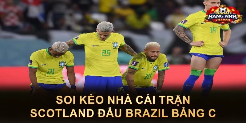 Soi Kèo Nhà Cái Trận Scotland Đấu Brazil Bảng C