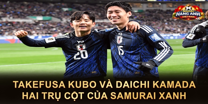 Takefusa Kubo Và Daichi Kamada Hai Trụ Cột Của Samurai Xanh
