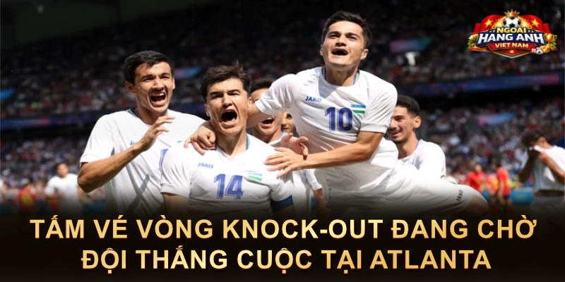 Tấm Vé Vòng Knock-Out Đang Chờ Đội Thắng Cuộc Tại Atlanta